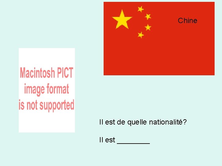 Chine Il est de quelle nationalité? Il est ____ 