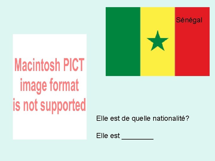 Sénégal Elle est de quelle nationalité? Elle est ____ 