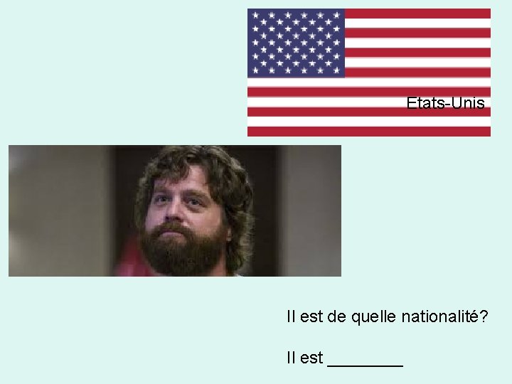 Etats-Unis Il est de quelle nationalité? Il est ____ 