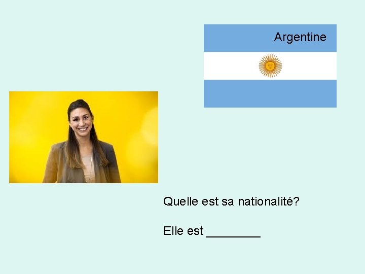 Argentine Quelle est sa nationalité? Elle est ____ 