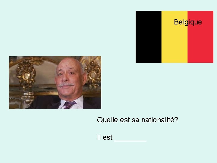 Belgique Quelle est sa nationalité? Il est ____ 