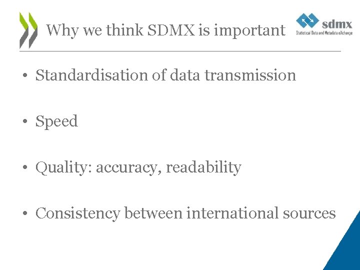 Why we think SDMX is important • Standardisation of data transmission • Speed • Why we think SDMX is important • Standardisation of data transmission • Speed •