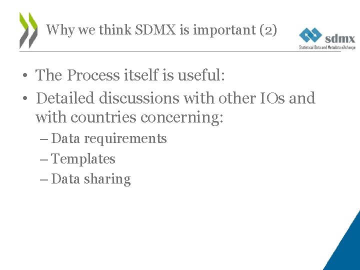 Why we think SDMX is important (2) • The Process itself is useful: •