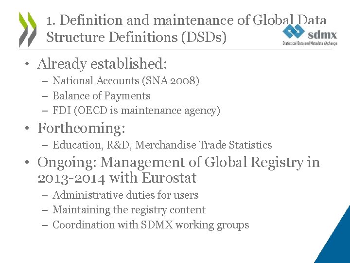 1. Definition and maintenance of Global Data Structure Definitions (DSDs) • Already established: –