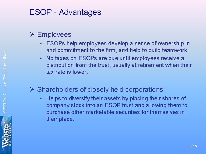 ESOP - Advantages SESSION 7 - Long-Term Incentives Ø Employees • ESOPs help employees