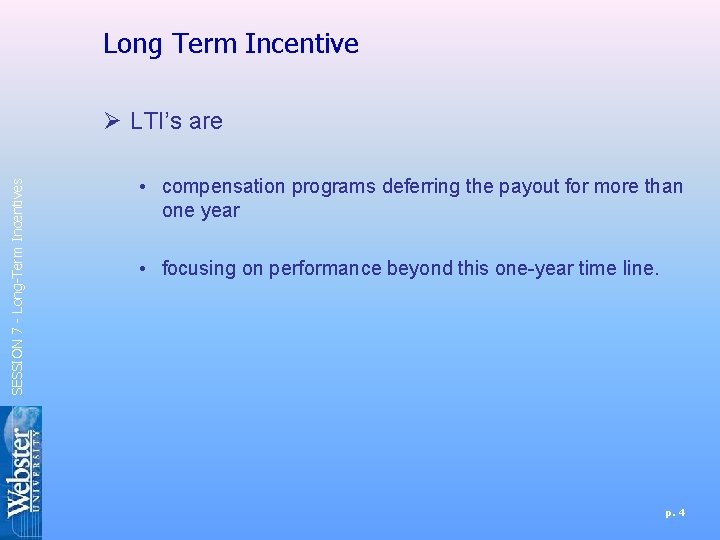 Long Term Incentive SESSION 7 - Long-Term Incentives Ø LTI’s are • compensation programs