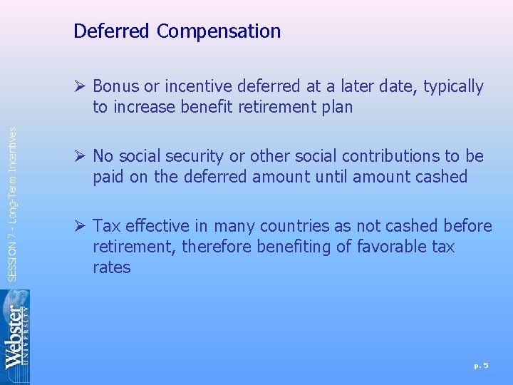 Deferred Compensation SESSION 7 - Long-Term Incentives Ø Bonus or incentive deferred at a