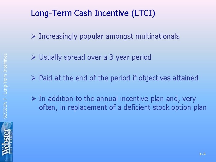 Long-Term Cash Incentive (LTCI) SESSION 7 - Long-Term Incentives Ø Increasingly popular amongst multinationals