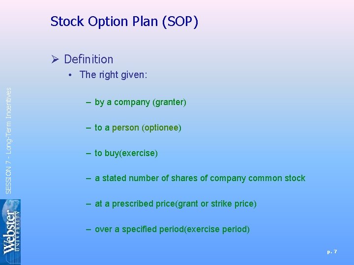 Stock Option Plan (SOP) Ø Definition SESSION 7 - Long-Term Incentives • The right