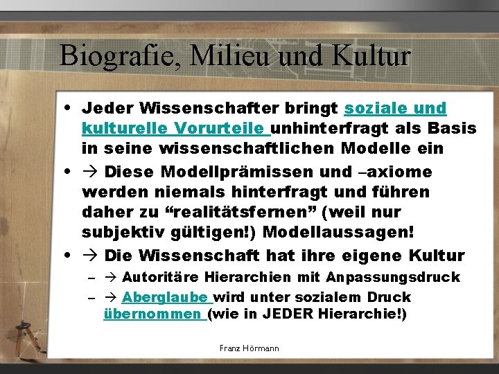 Biografie, Milieu und Kultur • Jeder Wissenschafter bringt soziale und kulturelle Vorurteile unhinterfragt als