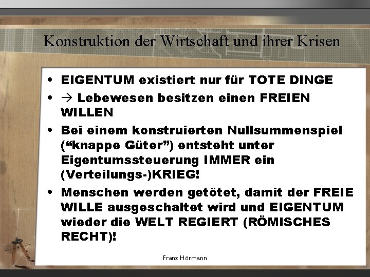 Konstruktion der Wirtschaft und ihrer Krisen • EIGENTUM existiert nur für TOTE DINGE •