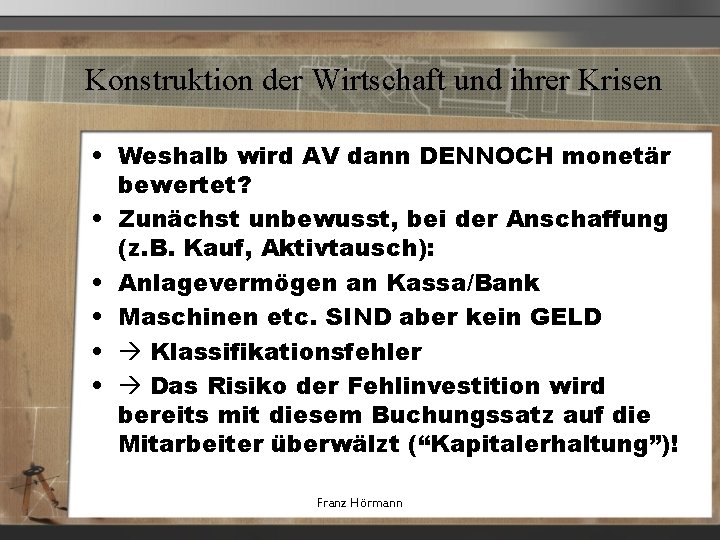 Konstruktion der Wirtschaft und ihrer Krisen • Weshalb wird AV dann DENNOCH monetär bewertet?