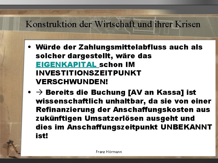 Konstruktion der Wirtschaft und ihrer Krisen • Würde der Zahlungsmittelabfluss auch als solcher dargestellt,