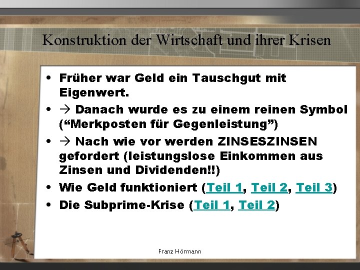 Konstruktion der Wirtschaft und ihrer Krisen • Früher war Geld ein Tauschgut mit Eigenwert.