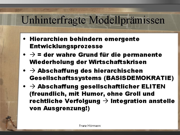 Unhinterfragte Modellprämissen • Hierarchien behindern emergente Entwicklungsprozesse • = der wahre Grund für die