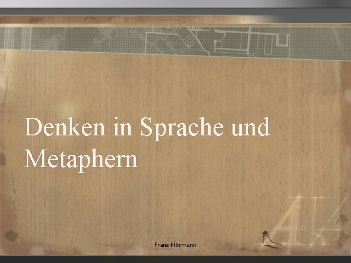 Denken in Sprache und Metaphern Franz Hörmann 