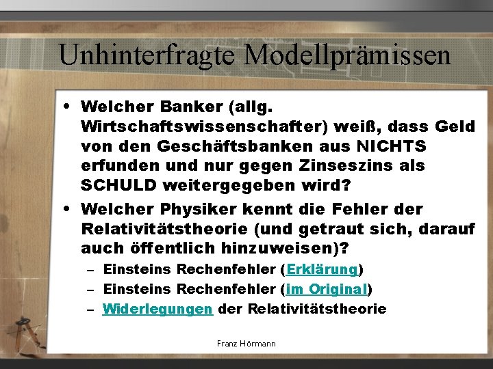 Unhinterfragte Modellprämissen • Welcher Banker (allg. Wirtschaftswissenschafter) weiß, dass Geld von den Geschäftsbanken aus