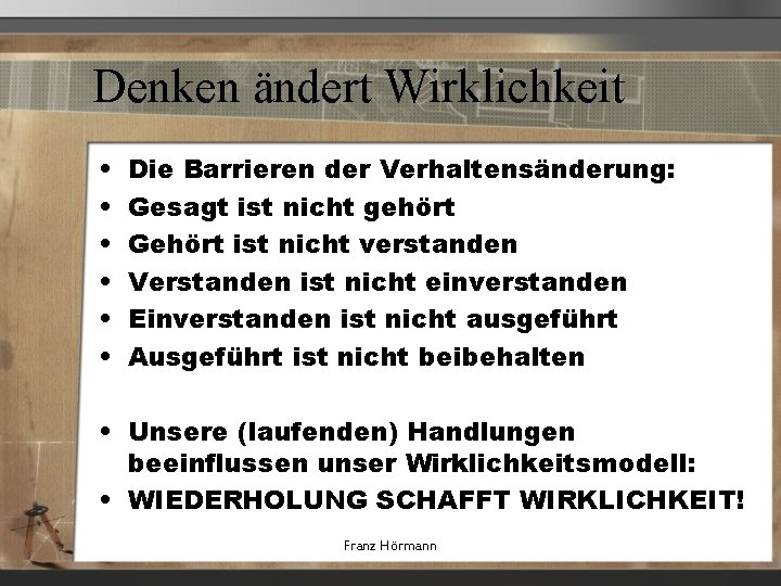 Denken ändert Wirklichkeit • • • Die Barrieren der Verhaltensänderung: Gesagt ist nicht gehört