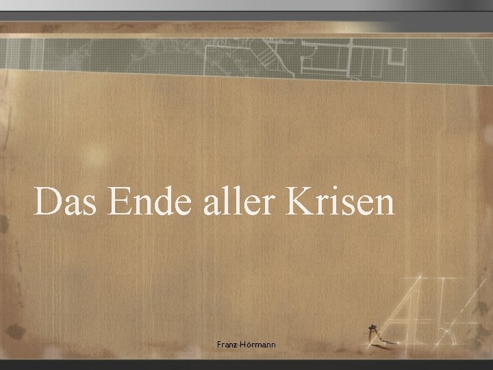 Das Ende aller Krisen Franz Hörmann 