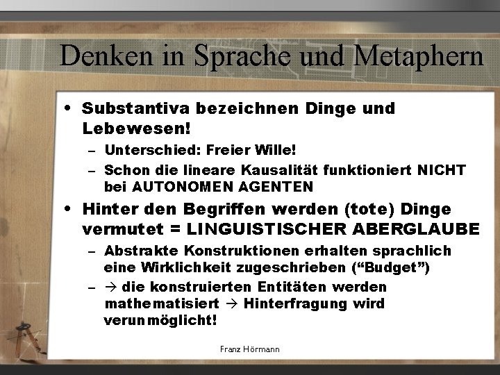 Denken in Sprache und Metaphern • Substantiva bezeichnen Dinge und Lebewesen! – Unterschied: Freier