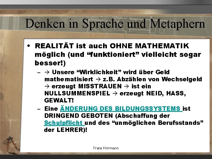 Denken in Sprache und Metaphern • REALITÄT ist auch OHNE MATHEMATIK möglich (und “funktioniert”