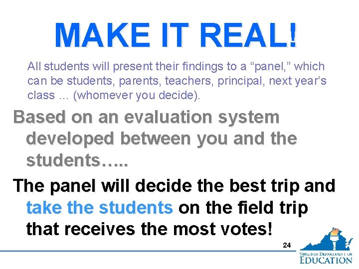 MAKE IT REAL! All students will present their findings to a “panel, ” which