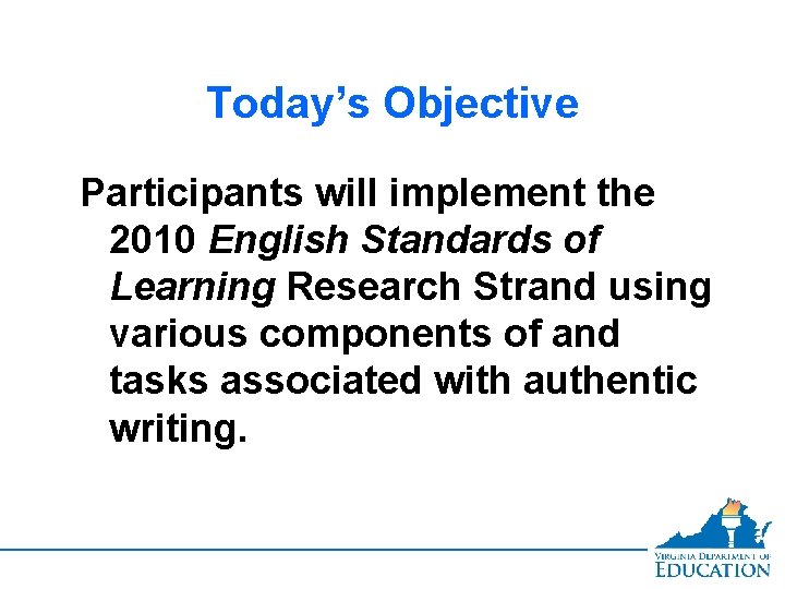 Today’s Objective Participants will implement the 2010 English Standards of Learning Research Strand using