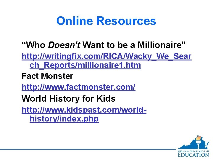 Online Resources “Who Doesn't Want to be a Millionaire” http: //writingfix. com/RICA/Wacky_We_Sear ch_Reports/millionaire 1.