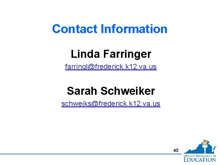 Contact Information Linda Farringer farringl@frederick. k 12. va. us Sarah Schweiker schweiks@frederick. k 12.