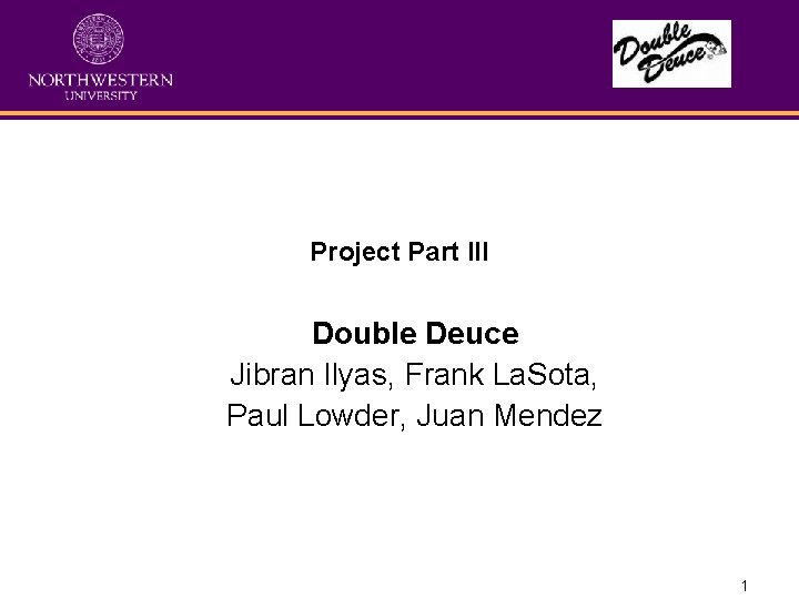 Project Part III Double Deuce Jibran Ilyas, Frank La. Sota, Paul Lowder, Juan Mendez