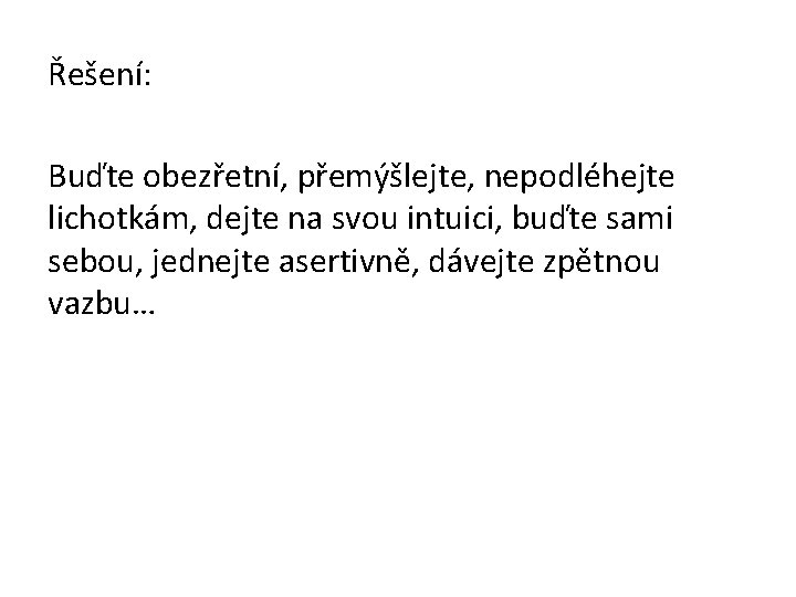 Řešení: Buďte obezřetní, přemýšlejte, nepodléhejte lichotkám, dejte na svou intuici, buďte sami sebou, jednejte