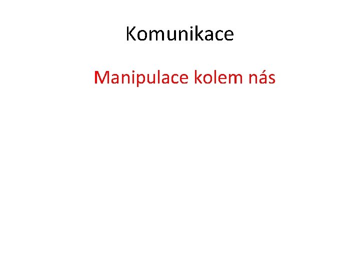 Komunikace Manipulace kolem nás 