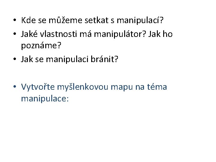  • Kde se můžeme setkat s manipulací? • Jaké vlastnosti má manipulátor? Jak