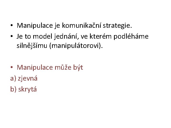  • Manipulace je komunikační strategie. • Je to model jednání, ve kterém podléháme