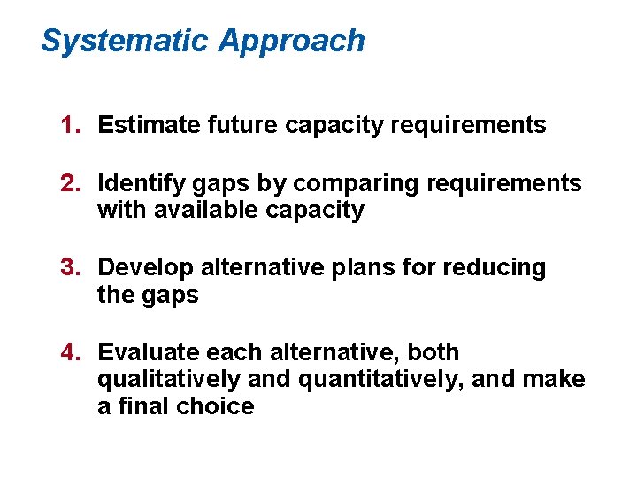 Systematic Approach 1. Estimate future capacity requirements 2. Identify gaps by comparing requirements with