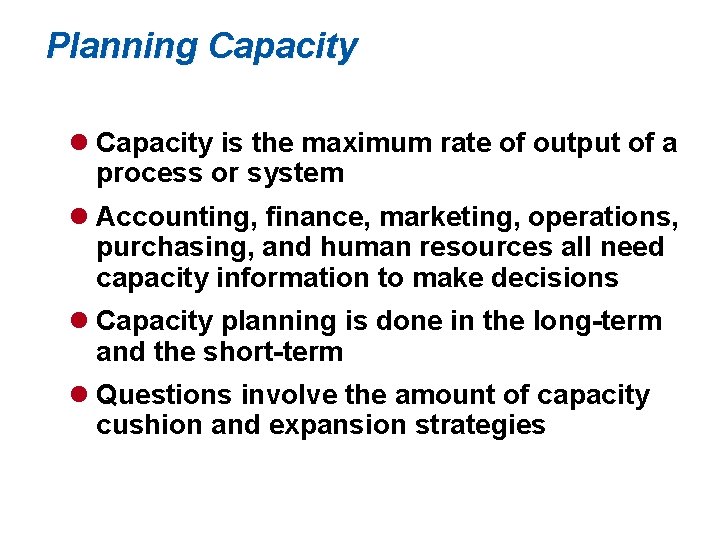 Planning Capacity l Capacity is the maximum rate of output of a process or