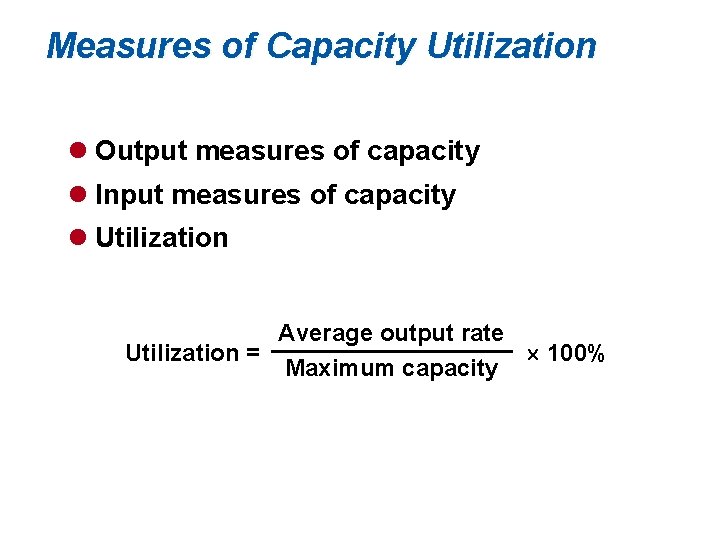 Measures of Capacity Utilization l Output measures of capacity l Input measures of capacity