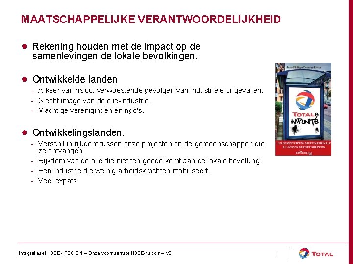 MAATSCHAPPELIJKE VERANTWOORDELIJKHEID ● Rekening houden met de impact op de samenlevingen de lokale bevolkingen.