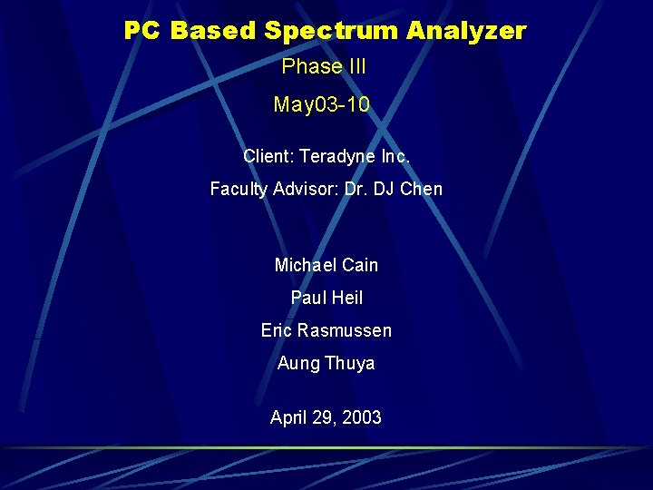 PC Based Spectrum Analyzer Phase III May 03 -10 Client: Teradyne Inc. Faculty Advisor: