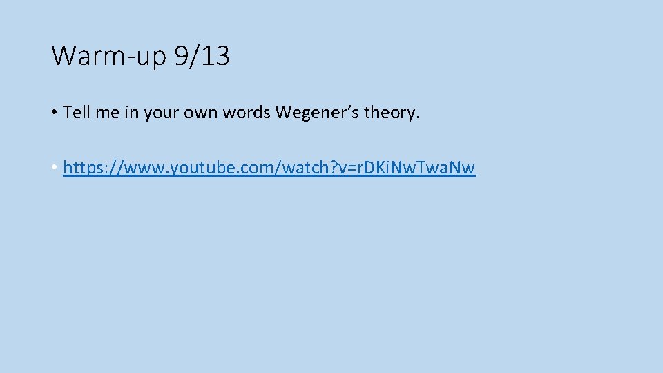 Warm-up 9/13 • Tell me in your own words Wegener’s theory. • https: //www.