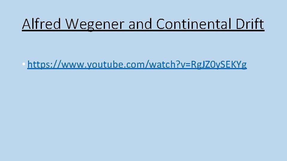 Alfred Wegener and Continental Drift • https: //www. youtube. com/watch? v=Rg. JZ 0 y.