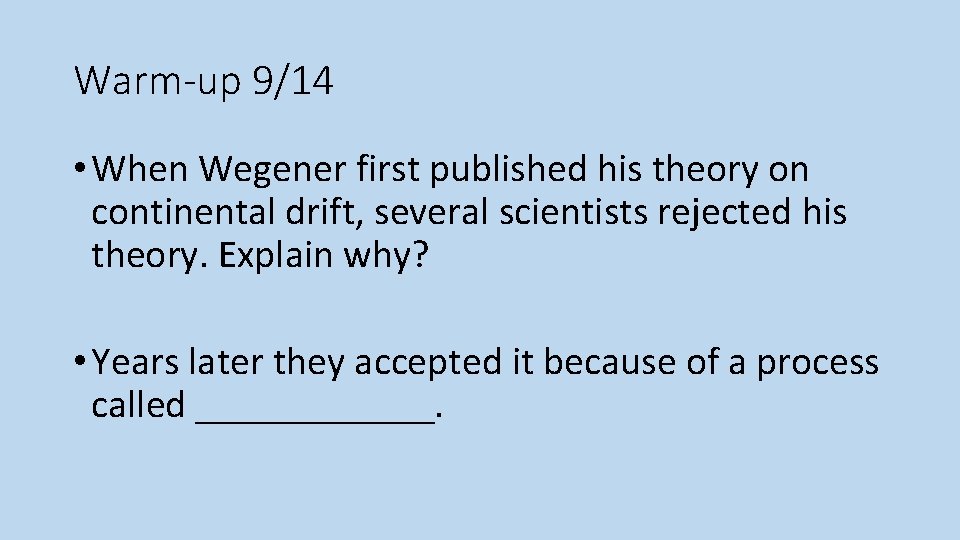 Warm-up 9/14 • When Wegener first published his theory on continental drift, several scientists