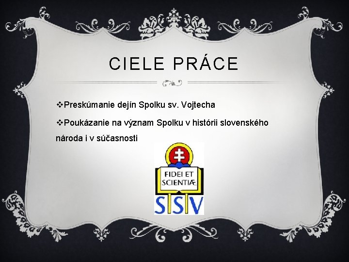 CIELE PRÁCE v. Preskúmanie dejín Spolku sv. Vojtecha v. Poukázanie na význam Spolku v