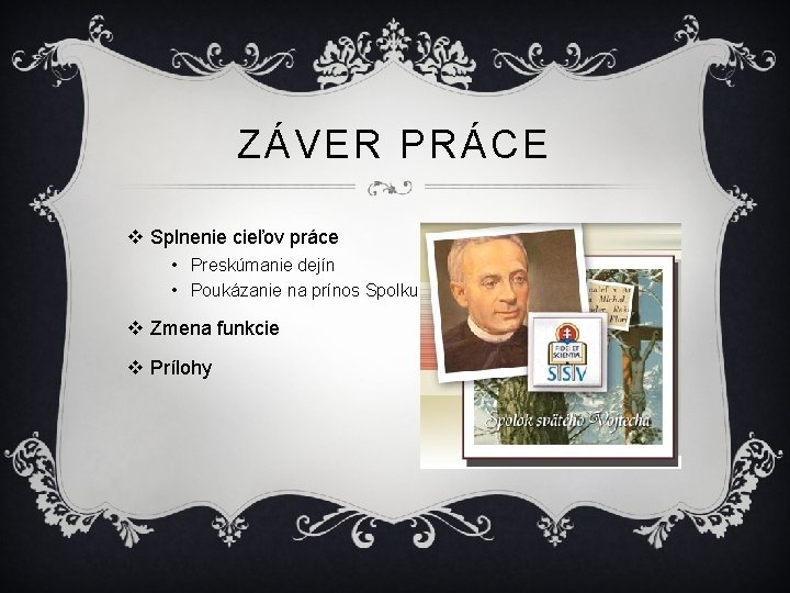 ZÁVER PRÁCE v Splnenie cieľov práce • Preskúmanie dejín • Poukázanie na prínos Spolku