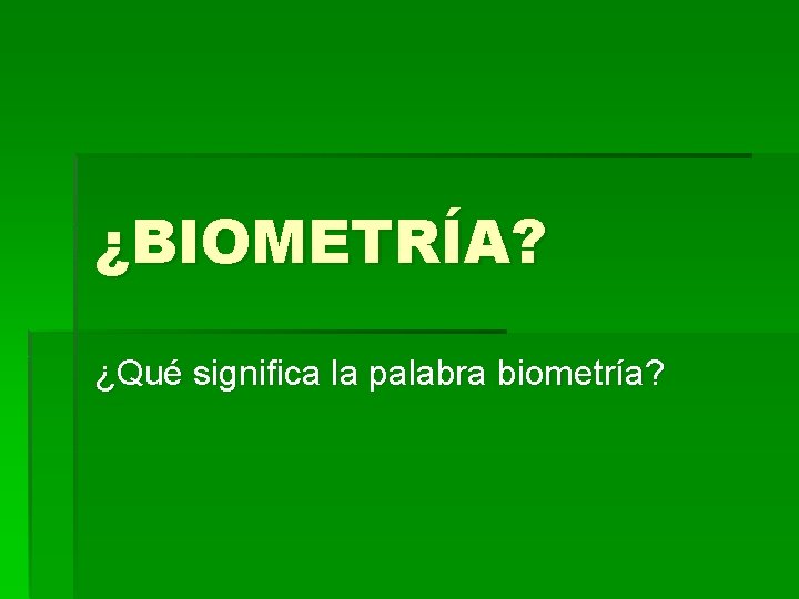 ¿BIOMETRÍA? ¿Qué significa la palabra biometría? 