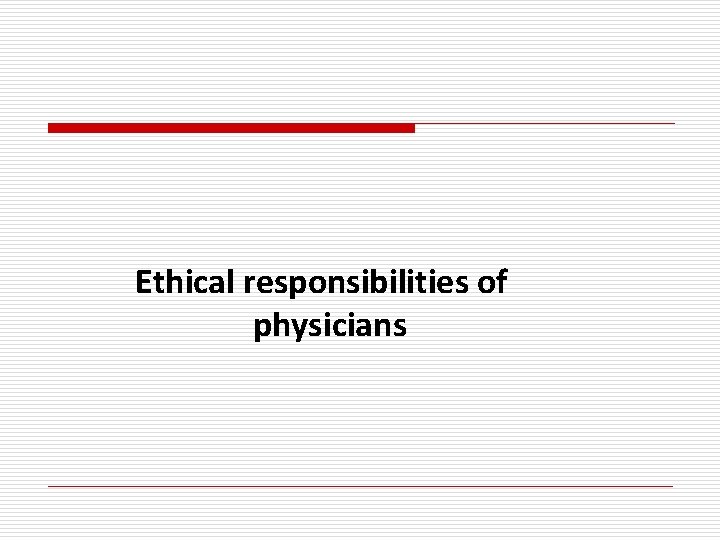 Ethical responsibilities of physicians 