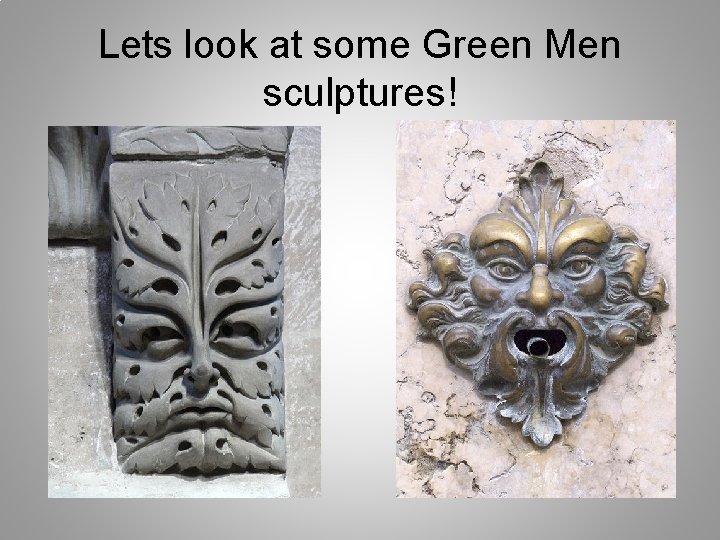 Lets look at some Green Men sculptures! 