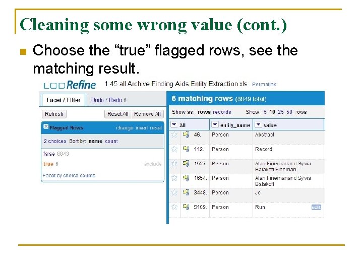 Cleaning some wrong value (cont. ) n Choose the “true” flagged rows, see the