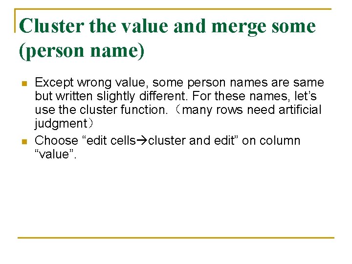 Cluster the value and merge some (person name) n n Except wrong value, some