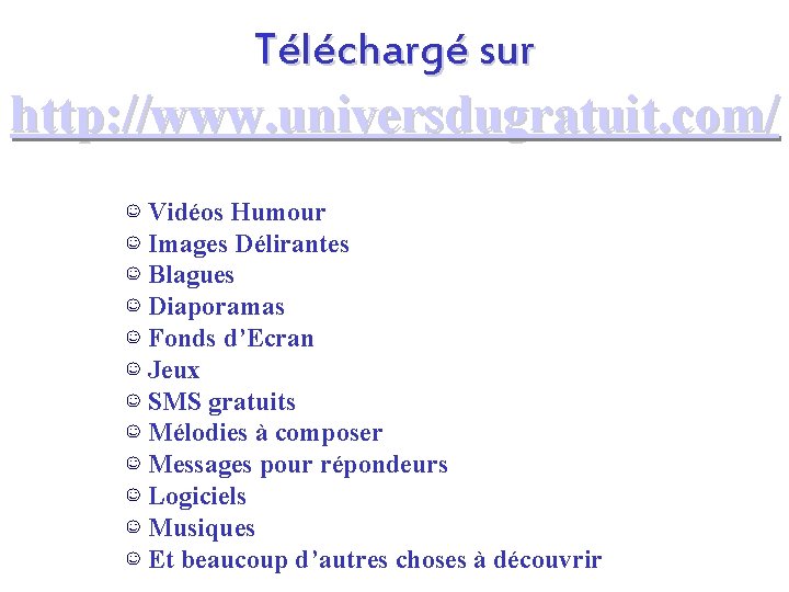 Téléchargé sur http: //www. universdugratuit. com/ ☺ Vidéos Humour ☺ Images Délirantes ☺ Blagues